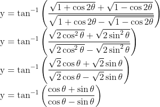 \\ \mathrm{y}=\tan ^{-1}\left(\frac{\sqrt{1+\cos 2 \theta}+\sqrt{1-\cos 2 \theta}}{\sqrt{1+\cos 2 \theta-\sqrt{1-\cos 2 \theta}}}\right) \\ \mathrm{y}=\tan ^{-1}\left(\frac{\sqrt{2 \cos ^{2} \theta}+\sqrt{2 \sin ^{2} \theta}}{\sqrt{2 \cos ^{2} \theta}-\sqrt{2 \sin ^{2} \theta}}\right) \\ \mathrm{y}=\tan ^{-1}\left(\frac{\sqrt{2} \cos \theta+\sqrt{2} \sin \theta}{\sqrt{2} \cos \theta-\sqrt{2} \sin \theta}\right) \\ \mathrm{y}=\tan ^{-1}\left(\frac{\cos \theta+\sin \theta}{\cos \theta-\sin \theta}\right)