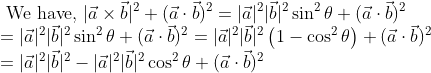 \\ \text { We have, }|\vec{a} \times \vec{b}|^{2}+(\vec{a} \cdot \vec{b})^{2}=|\vec{a}|^{2}|\vec{b}|^{2} \sin ^{2} \theta+(\vec{a} \cdot \vec{b})^{2} \\ =|\vec{a}|^{2}|\vec{b}|^{2} \sin ^{2} \theta+(\vec{a} \cdot \vec{b})^{2}=|\vec{a}|^{2}|\vec{b}|^{2}\left(1-\cos ^{2} \theta\right)+(\vec{a} \cdot \vec{b})^{2} \\ =|\vec{a}|^{2}|\vec{b}|^{2}-|\vec{a}|^{2}|\vec{b}|^{2} \cos ^{2} \theta+(\vec{a} \cdot \vec{b})^{2}