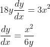 \\ 18{y} \frac{{dy}}{{dx}}=3 {x}^{2} \\\\ \frac{{dy}}{{dx}}=\frac{{x}^{2}}{6 {y}} \\