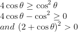 \\ 4 \cos \theta \geq \cos^2 \theta\\ 4 \cos \theta - \cos^2 \geq 0\\ and \ (2+\cos \theta)^2 > 0