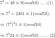 \ 7^2=49 equiv 9(mod10) .......(1)\ \Rightarrow 7^4=2401equiv 1(mod10),\ \Rightarrow (7^4)^31equiv 1(mod10)\ \Rightarrow 7^124equiv 1(mod10).........(2)
