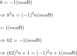 \ 8=-1(mod9)\ \Rightarrow 8^2n=(-1)^2n(mod9)\ \=1(mod9)\ \Rightarrow 62=-1(mod9)\ \Rightarrow (62)^2n+1=(-1)^2n+1(mod9)