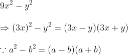 \ 9x^2-y^2\ \Rightarrow (3x)^2-y^2=(3x-y)(3x+y)\ \ecause a^2-b^2=(a-b)(a+b)
