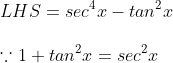 \ LHS=sec^4x-tan^2x\ \ecause1+tan^2x=sec^2x