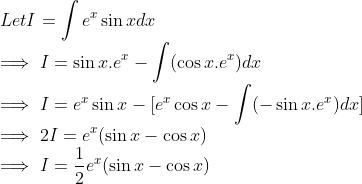 \\ Let I = \int e^x\sin xdx \\ \implies I = \sin x.e^x - \int(\cos x. e^x)dx \\ \implies I = e^x\sin x - [e^x\cos x - \int(-\sin x.e^x)dx] \\ \implies 2I = e^x(\sin x - \cos x) \\ \implies I = \frac{1}{2}e^x(\sin x - \cos x)