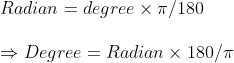 \ Radian=degree	imes pi /180\ \Rightarrow Degree=Radian	imes 180/pi