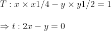 \ T :x	imes x1/4-y	imes y1/2=1\ \Rightarrow t:2x-y=0