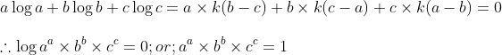 \ alog a+blog b+clog c=a	imes k(b-c)+b	imes k(c-a)+c	imes k(a-b)=0\ \	herefore log a^a	imes b^b	imes c^c=0; or; a^a	imes b^b	imes c^c=1