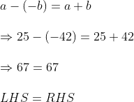 \ a-(-b)=a+b\ \Rightarrow 25-(-42)=25+42\ \Rightarrow 67=67\ \ LHS=RHS
