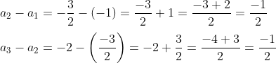 \\ a_{2}-a_{1}=-\frac{3}{2}-(-1)=\frac{-3}{2}+1=\frac{-3+2}{2}=\frac{-1}{2} \\\\ a_{3}-a_{2}=-2-\left(\frac{-3}{2}\right)=-2+\frac{3}{2}=\frac{-4+3}{2}=\frac{-1}{2}