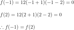 \\ f(-1)=12(-1+1)(-1-2)=0\\\\ f(2)=12(2+1)(2-2)=0\\\\ \therefore f(-1)=f(2)