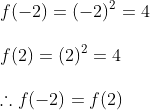 \\ f(-2)=(-2)^{2}=4\\\\ f(2)=(2)^{2}=4\\\\ \therefore f(-2)=f(2)