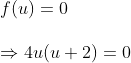 \ f(u)=0\ \Rightarrow 4u(u+2)=0