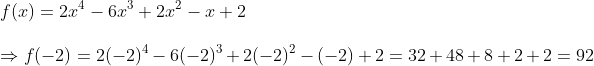 \ f(x)= 2x^4-6x^3 +2x^2 -x +2 \ \Rightarrow f(-2)=2(-2)^4 -6(-2)^3+2(-2)^2-(-2)+2=32+48+8+2+2=92