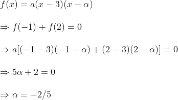 \ f(x)=a(x-3)(x-alpha )\ \Rightarrow f(-1)+f(2)=0\ \Rightarrow a[(-1-3)(-1-alpha )+(2-3)(2-alpha )]=0\ \Rightarrow 5alpha +2=0\ \Rightarrow alpha =-2/5