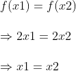\ f(x1)=f(x2)\ \Rightarrow 2x1=2x2\ \Rightarrow x1=x2
