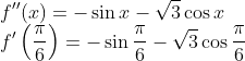 \\ f^{\prime \prime}(x)=-\sin x-\sqrt{3} \cos x$ \\$f^{\prime}\left(\frac{\pi}{6}\right)=-\sin \frac{\pi}{6}-\sqrt{3} \cos \frac{\pi}{6}$