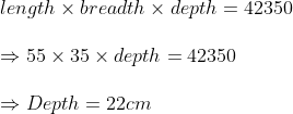 \ length	imes breadth	imes depth=42350\ \ Rightarrow 55	imes 35	imes depth=42350\ \ Rightarrow Depth=22 cm