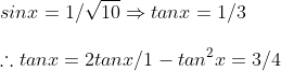 \ sinx=1/sqrt10Rightarrow tanx=1/3\ \	herefore tanx=2tanx/1-tan^2x=3/4