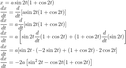 \\ x=a \sin 2 t(1+\cos 2 t) \\ \frac{d x}{d t}=\frac{d}{d t}[\operatorname{asin} 2 t(1+\cos 2 t)] \\ \frac{d x}{d t}=a \frac{d}{d t}[\sin 2 t(1+\cos 2 t)] \\ \frac{d x}{d t}=a\left[\sin 2 t \frac{d}{d t}(1+\cos 2 t)+(1+\cos 2 t) \frac{d}{d t}(\sin 2 t)\right] \\ \frac{d x}{d t}=a[\sin 2 t \cdot(-2 \sin 2 t)+(1+\cos 2 t) \cdot 2 \cos 2 t] \\ \frac{d x}{d t}=-2 a\left[\sin ^{2} 2 t-\cos 2 t(1+\cos 2 t)\right]