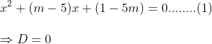\ x^2+(m-5)x+(1-5m)=0 ........(1)\ \ Rightarrow D=0