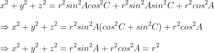 \ x^2+y^2+z^2=r^2sin^2Acos^2C+r^2sin^2Asin^2C+r^2cos^2A\ \Rightarrow x^2+y^2+z^2=r^2sin^2A(cos^2C+sin^2C)+r^2cos^2A\ \Rightarrow x^2+y^2+z^2=r^2sin^2A+r^2cos^2A=r^2