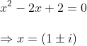 \ x^2-2x+2=0\ \Rightarrow x=(1pm i)