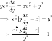 \\ ye^\frac{x}{y}\frac{dx}{dy} = xe^\frac{x}{y} + y^2 \\ \implies e^\frac{x}{y}[y\frac{dx}{dy} -x] = y^2 \\ \implies \frac{e^\frac{x}{y}[y\frac{dx}{dy} -x]}{y^2} = 1