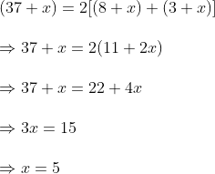 \(37+x)=2[(8+x)+(3+x)]\ \Rightarrow 37+x=2(11+2x)\ \Rightarrow 37+x=22+4x\ \Rightarrow 3x=15\ \Rightarrow x=5