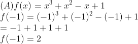 \\(A)f(x)=x^{3}+x^{2}-x+1\\ f(-1)=(-1)^{3}+(-1)^{2}-(-1)+1\\ =-1+1+1+1\\ f(-1)=2