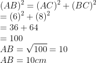 \\(AB)^{2}=(AC)^{2}+(BC)^{2}\\ =(6)^{2}+(8)^{2}\\ =36+64\\ =100\\ AB=\sqrt{100}=10\\ AB=10 cm