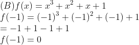 \\(B)f(x)=x^{3}+x^{2}+x+1\\ f(-1)=(-1)^{3}+(-1)^{2}+(-1)+1\\ =-1+1-1+1\\ f(-1)=0
