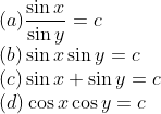 \\(a)\frac{\sin x}{\sin y}=c\\ (b)\sin x \sin y = c\\ (c)\sin x +\sin y = c\\ (d)\cos x \cos y = c