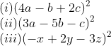 \\(i) (4a - b + 2c)^{2} \\ (ii) (3a - 5b - c)^{2}\\ (iii) (- x + 2y - 3z)^{2}