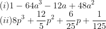 \\(i)1-64a^{3}-12a+48a^{2}\\ (ii)8p^{3}+\frac{12}{5}p^{2}+\frac{6}{25}p+\frac{1}{125}