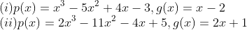 \\(i)p(x)=x^{3}-5x^{2}+4x-3, g(x)=x-2\\ (ii) p(x)=2x^{3}-11x^{2}-4x+5, g(x)=2x+1