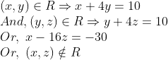 \\(x, y) \in R \Rightarrow x + 4y = 10\\ And, (y, z) \in R \Rightarrow y + 4z = 10\\ Or,\ x - 16z = -30\\ Or,\ (x, z) \notin R\\