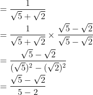 \\= \frac{1}{\sqrt 5+\sqrt2} \\\\= \frac{1}{\sqrt 5+\sqrt 2}\times \frac{\sqrt 5-\sqrt 2 }{\sqrt 5-\sqrt 2 }\\\\ = \frac{\sqrt5-\sqrt 2}{(\sqrt5)^2-(\sqrt2)^2} \\\\= \frac{\sqrt5-\sqrt2}{5-2}