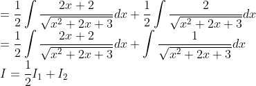 \\= \frac{1}{2}\int \frac{2x+2}{\sqrt{x^2+2x+3}}dx+\frac{1}{2}\int \frac{2}{\sqrt{x^2+2x+3}}dx\\ =\frac{1}{2}\int \frac{2x+2}{\sqrt{x^2+2x+3}}dx+\int \frac{1}{\sqrt{x^2+2x+3}}dx\\ I=\frac{1}{2}I_1+I_2