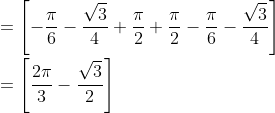 \\= \left[ -\frac{\pi}{6} - \frac{\sqrt{3}}{4} + \frac{\pi}{2} + \frac{\pi}{2} - \frac{\pi}{6} - \frac{\sqrt{3}}{4}\right ] \\\\ = \left[ \frac{2\pi}{3} - \frac{\sqrt{3}}{2} \right ] \\\\