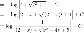\\= -\log\left | t+\sqrt{t^2+1} \right |+C\\ =-\log\left | 2-x+\sqrt{(2-x)^2+1} \right |+C\\ =\log \left | \frac{1}{(2-x)+\sqrt{x^2-4x+5}} \right |+C