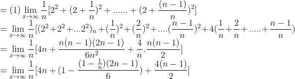 \\=(1)\lim_{x\rightarrow \infty }\frac{1}{n}[2^2+(2+\frac{1}{n})^2+......+(2+\frac{(n-1)}{n})^2]\\ =\lim_{x\rightarrow \infty }\frac{1}{n}[(2^2+2^2+...2^2)_{n}+(\frac{1}{n})^2+(\frac{2}{n})^2+....(\frac{n-1}{n})^2+4(\frac{1}{n}+\frac{2}{n}+.....+\frac{n-1}{n})\\ =\lim_{x\rightarrow \infty }\frac{1}{n}[4n+\frac{n(n-1)(2n-1)}{6n^2}+\frac{4}{n}.\frac{n(n-1)}{2}]\\ =\lim_{x\rightarrow \infty }\frac{1}{n}[4n+(1-\frac{(1-\frac{1}{n})(2n-1)}{6})+\frac{4(n-1)}{2}]