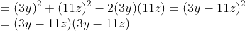 \\=(3y)^{2}+(11z)^{2}-2(3y)(11z)=(3y-11z)^{2}\\ =(3y-11z)(3y-11z)