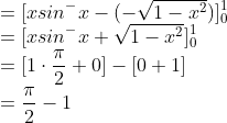 \\=[xsin^{-}x-(-\sqrt{1-x^{2}})]_{0}^{1}\\ =[xsin^{-}x+\sqrt{1-x^{2}}]_{0}^{1}\\ =[1\cdot \frac{\pi }{2}+0]-[0+1]\\ =\frac{\pi }{2}-1