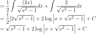 \\=\frac{1}{2}\int\frac{(2x)}{\sqrt{x^2-1}}dx+\int \frac{2}{\sqrt{x^2-1}}dx\\ =\frac{1}{2}[2\sqrt{x^2-1}]+2\log\left | x+\sqrt{x^2-1} \right |+C\\ =\sqrt{x^2-1}+2\log\left | x+\sqrt{x^2-1} \right |+C