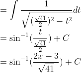 \\=\int \frac{1}{\sqrt{(\frac{\sqrt{41}}{2})^2-t^2}}dt\\ =\sin^{-1}(\frac{t}{\frac{\sqrt{41}}{2}})+C\\ =\sin^{-1}(\frac{2x-3}{\sqrt{41}})+C