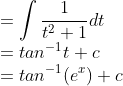 \\=\int \frac{1}{t^{2}+1}dt\\ =tan^{-1}t+c\\ =tan^{-1}(e^{x})+c