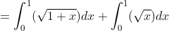\\=\int_0^1({\sqrt{1+x})dx+\int_0^1({\sqrt{x}})dx