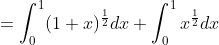 \\=\int_0^1(1+x)^\frac{1}{2}dx+\int_0^1x^\frac{1}{2}dx