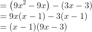 \\=\left (9x^{2}-9x \right )-\left (3x-3 \right )\\ =9x(x-1)-3(x-1)\\ =(x-1)(9x-3)